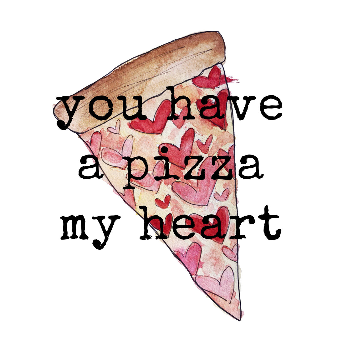 You Have a Pizza My Heart Greeting Card