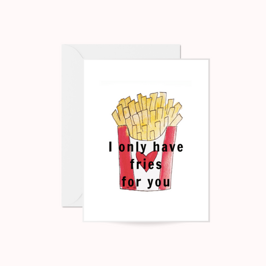 I only have fries for you Greeting Card