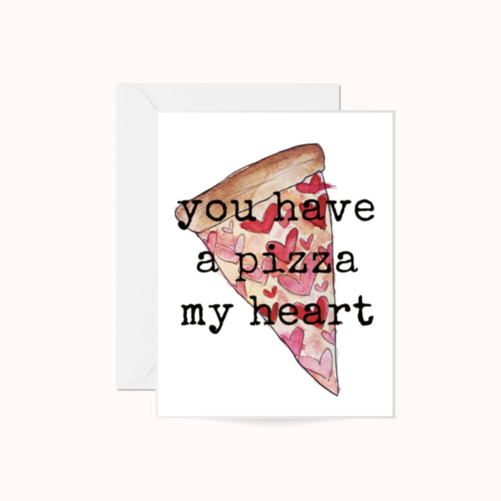 You Have a Pizza My Heart Greeting Card